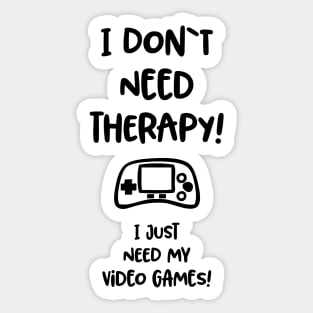 I don`t need therapy, I just need my video games / funny gaming quote Sticker